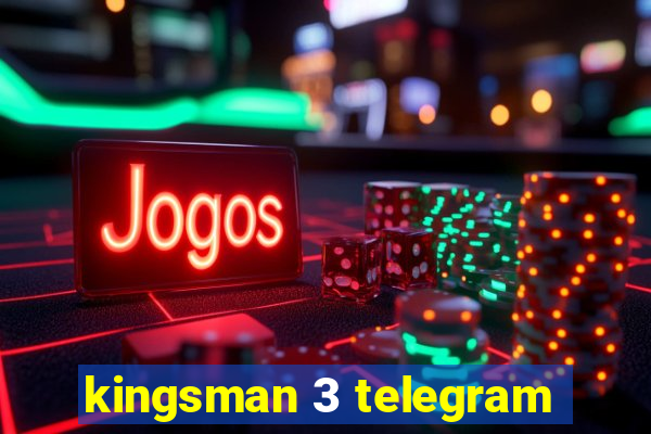 kingsman 3 telegram